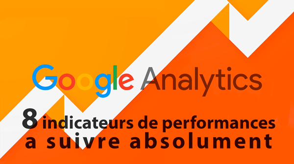 8 indicateurs de performance a suivre dans Google Analytics