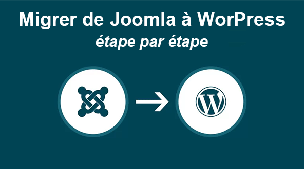 Migration De Joomla Vers Wordpress En 5 Etapes Faciles Creation De Site Internet A Prix Imbattables Creation De Sites Web Web Design Hebergement Referencement Graphique Programmation Maintenance Informatique Pas Chere